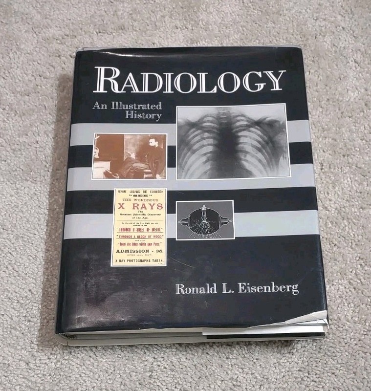 Radiology An Illustrated History by Ronald L. Eisenberg (1992, Mosby Inc)