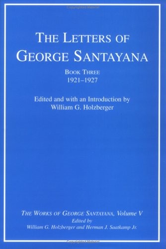 THE LETTERS OF GEORGE SANTAYANA, BOOK 3: 1921-1927 (THE By William G. Holzberger