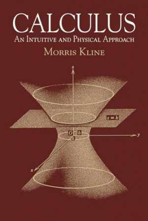 Calculus: An Intuitive and Physical Approach – Paperback, by Morris Kline – Good