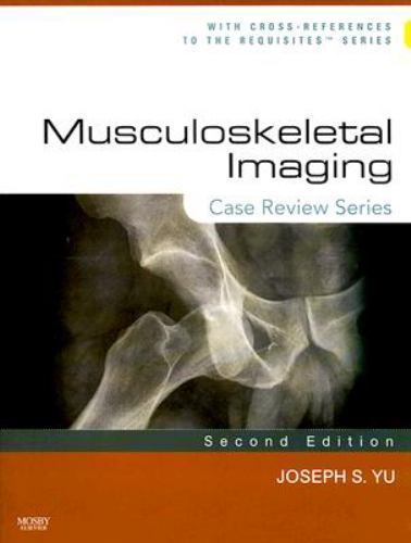 Musculoskeletal Imaging: Case Review Series by Joseph Yu MD; Joseph S. Yu MD