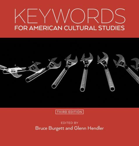 Keywords for American Cultural Studies, Third Edition (Keywords, 11) by