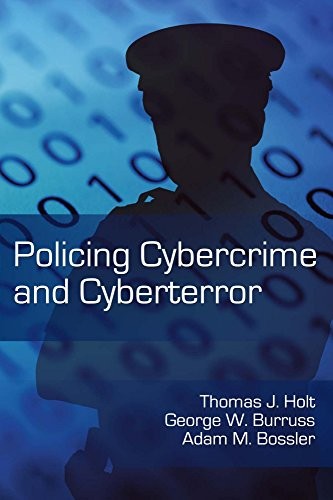POLICING CYBERCRIME AND CYBERTERROR By Thomas J. Holt & George W. Burruss