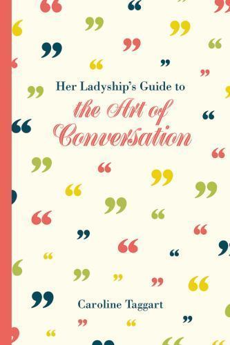 Her Ladyship’s Guide to the Art of Conversation by Taggart, Caroline