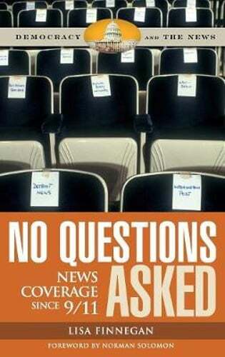 No Questions Asked: News Coverage since 9/11 by Lisa Finnegan: New