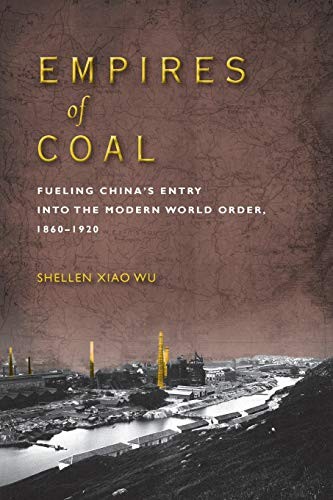 EMPIRES OF COAL: FUELING CHINAS ENTRY INTO THE MODERN By Shellen Xiao Wu *VG+*