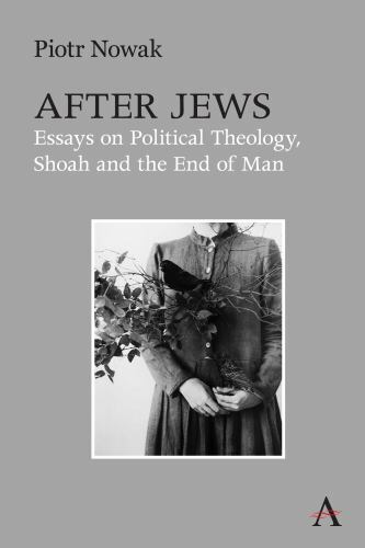 After Jews : Essays on Political Theology, Shoah and the End of Man, Hardcove…