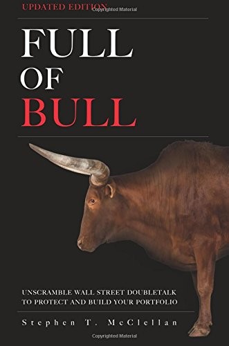 FULL OF BULL (UPDATED EDITION): UNSCRAMBLE WALL STREET By Stephen T. Mcclellan