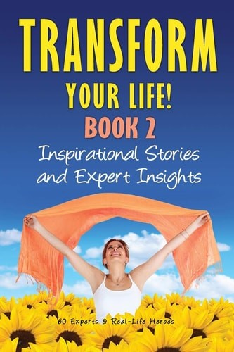 Transform Your Life BOOK 2: Inspirational Stories and Expert Insights by Rivera,