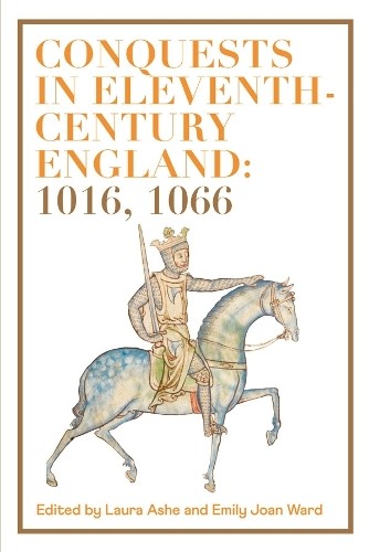 Sarah Foot Conquests in Eleventh-Century England: 1016, 1066 (Hardback)