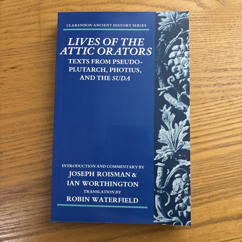 Lives of the Attic Orators: Texts from Pseudo-Plutarch, Photius, and the Suda