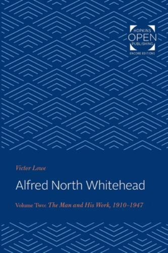 Alfred North Whitehead : The Man and His Work: 1910-1947, Paperback by Lowe, …