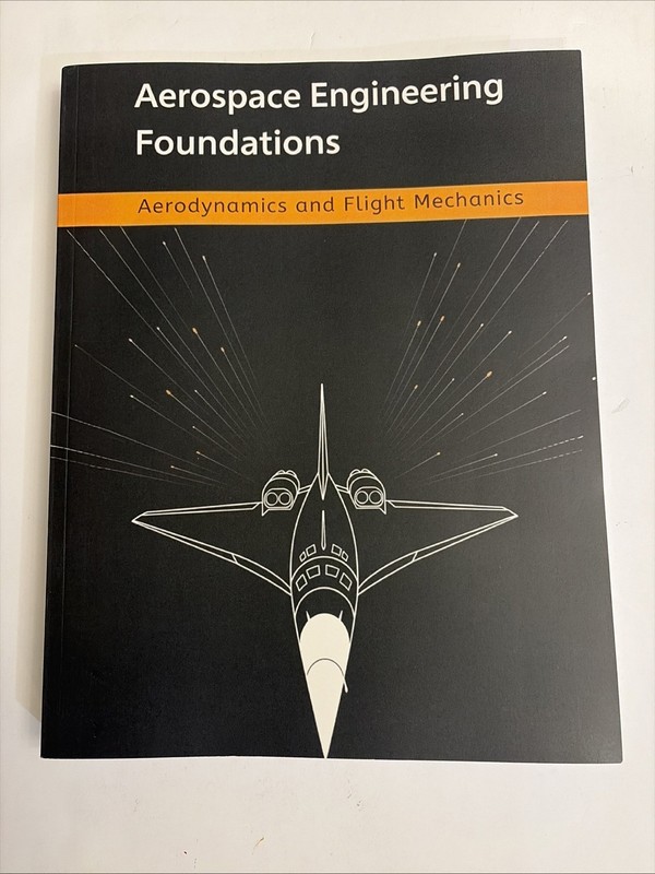 Aerospace Engineering Foundations - Aerodynamics and Flight Mechanics: A Compreh