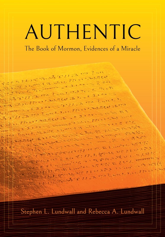 AUTHENTIC: THE BOOK OF MORMON, EVIDENCES OF A MIRACLE BY Rebecca A. Lundwall