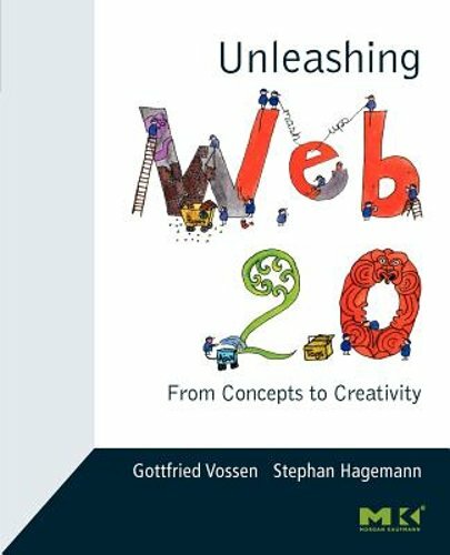 Unleashing Web 2.0: From Concepts to Creativity by Gottfried Vossen: New