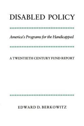 Disabled Policy: America’s Programs for the Handicapped: A Twentieth Century…