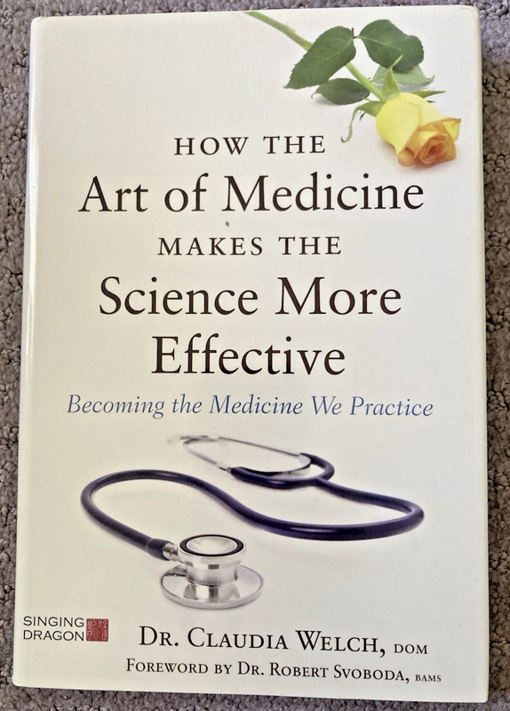 How the Art of Medicine Makes the Science More Effective / Claudia Welch 2015 HC