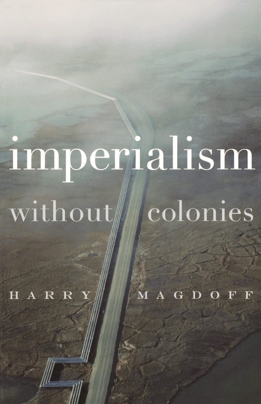 Imperialism Without Colonies – Harry Magdoff, Monthly Review Press, Paperback