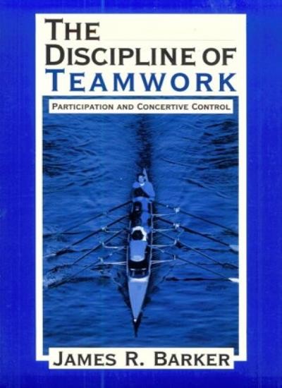 The Discipline of Teamwork: Participation and Concertive Control