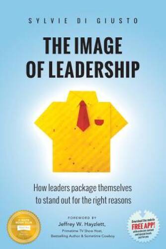 The Image of Leadership: How leaders package themselves to stand out for – GOOD