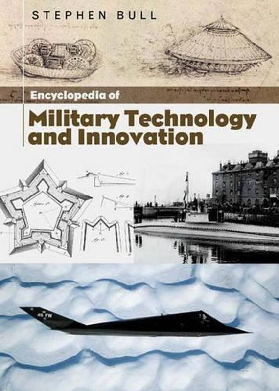 Encyclopedia of Military Technology and Innovation by Dr Stephen Bull (English)