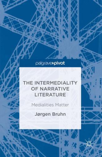 Intermediality of Narrative Literature : Medialities Matter, Hardcover by Bru…