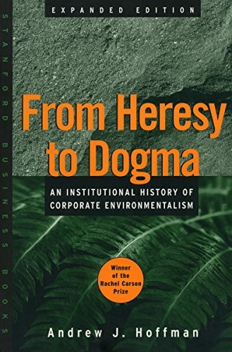 FROM HERESY TO DOGMA: AN INSTITUTIONAL HISTORY OF By Andrew J. Hoffman EXCELLENT