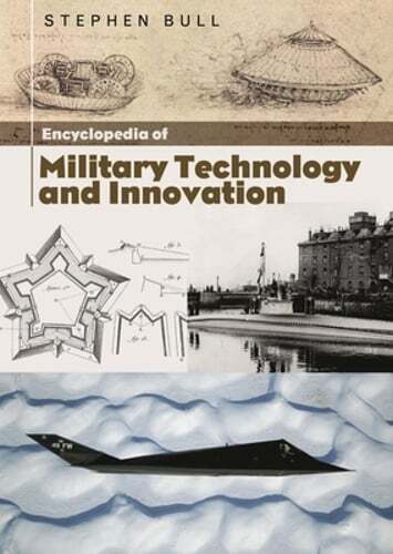 Encyclopedia of Military Technology and Innovation by Stephen Bull: New