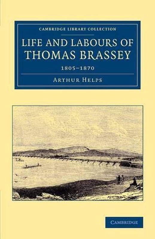 Life and Labours of Thomas Brassey: 1805-1870 by Arthur Helps (English) Paperbac
