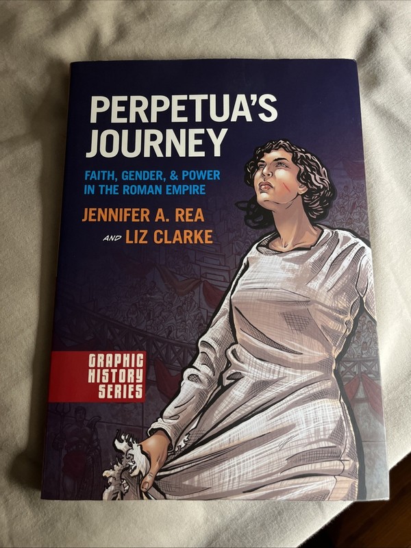 Graphic History Ser.: Perpetua’s Journey : Faith, Gender, and Power in the Roman