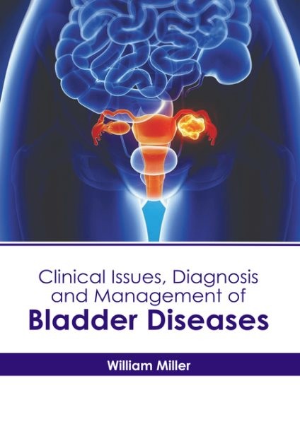 Clinical Issues, Diagnosis and Management of Bladder Diseases, Hardcover by M…