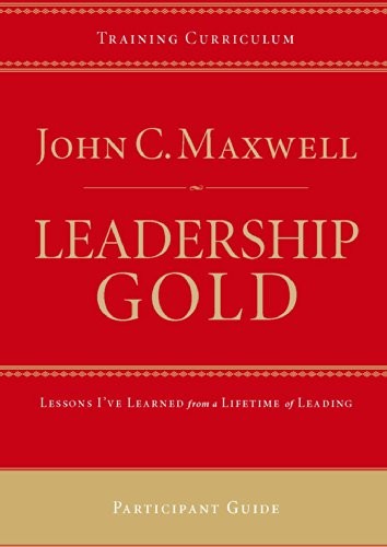 Leadership Gold Participant Guide John C. Maxwell