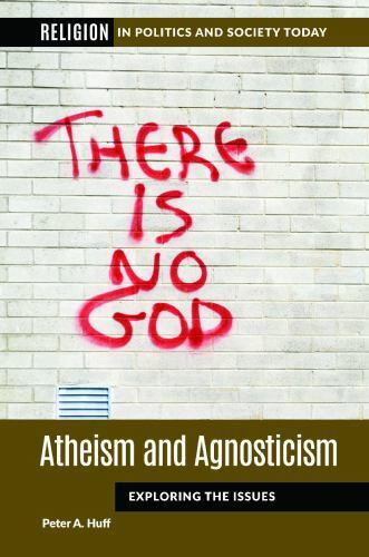 Atheism and Agnosticism: Exploring the Issues (Religion in Politics and Society