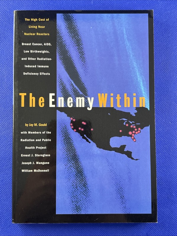 Enemy Within : The High Cost of Living near Nuclear Reactors by Jay M. Gould…
