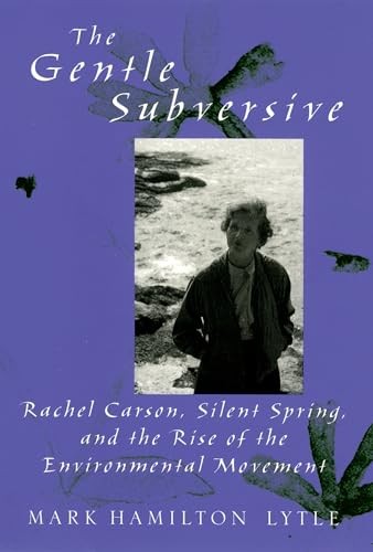 The Gentle Subversive: Rachel Carson, Silent Spring, and the Rise of the – GOOD