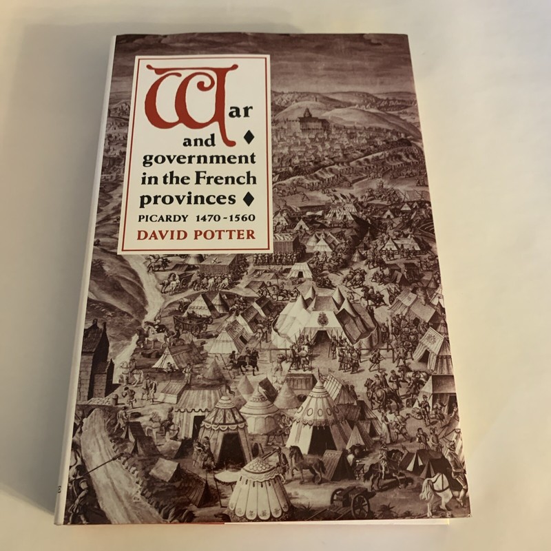 War and Government in the French Provinces: Picardy, 1470-1560 by David Potter (