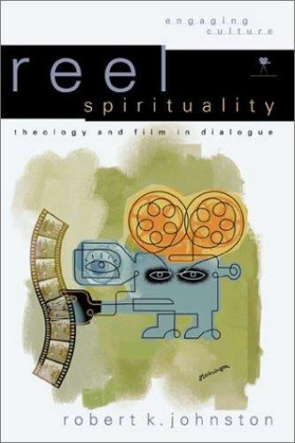 Reel Spirtuality Theology and Film in Dialogue