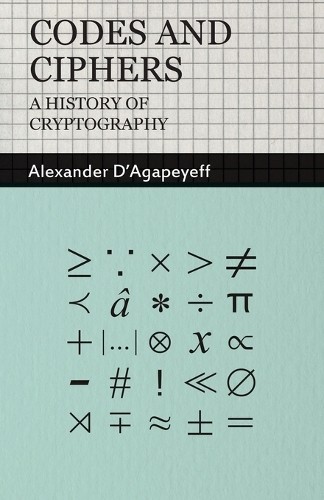 Alexander D'Aga Codes and Ciphers - A History Of Crypto (Paperback) (UK IMPORT)