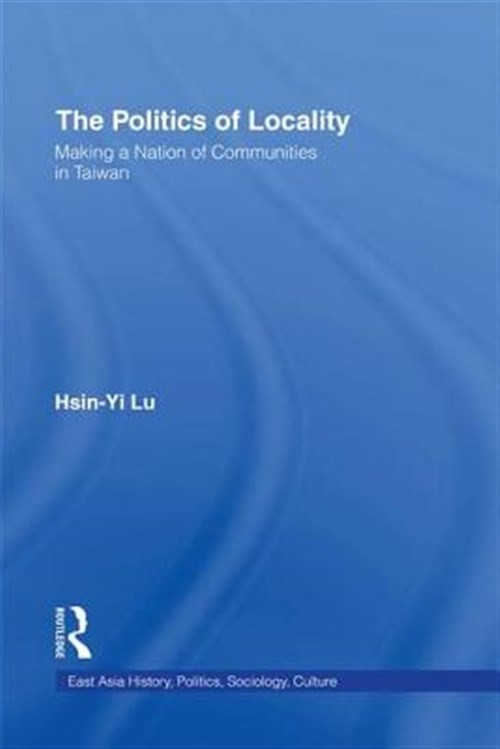 Politics of Locality : Making a Nation of Communities in Taiwan, Paperback by…
