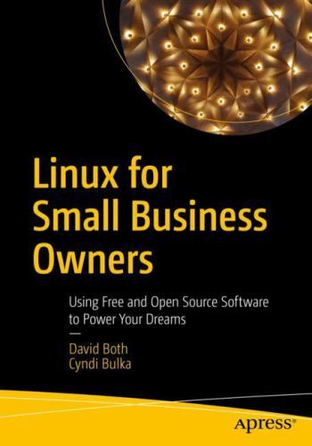 Linux for Small Business Owners: Using Free and Open Source Software to Power…