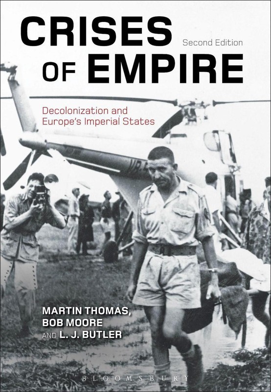 Crises of Empire: Decolonization and Europe’s Imperial States by Martin Thomas (