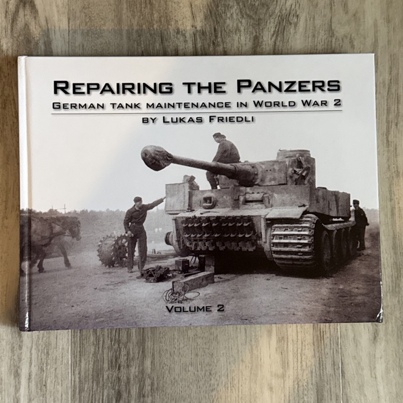 Repairing the Panzers: German Tank Maintenance in World War 2 by Lukas Friedli (