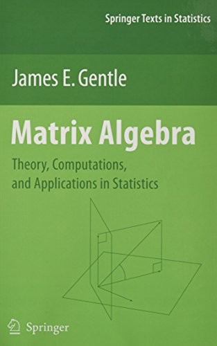 MATRIX ALGEBRA: THEORY, COMPUTATIONS, AND APPLICATIONS IN By James E. Gentle