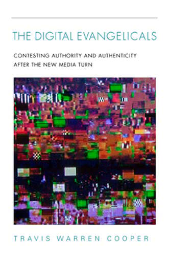 Digital Evangelicals: Contesting Authority and Authenticity After the New Media