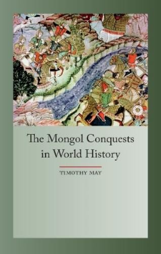 Timothy May The Mongol Conquests in World History (Paperback) Globalities