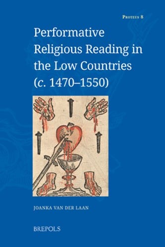 Performative Religious Reading in the Low Countries (C. 1470-1550): New