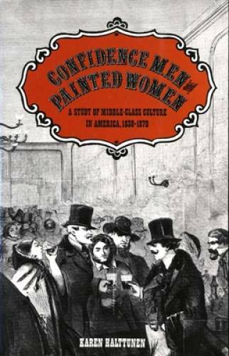 Confidence Men and Painted Women: A Study of Middle-class Culture in Amer – GOOD