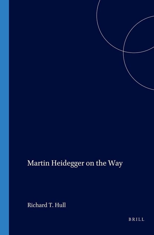 Martin Heidegger On the Way. Edited by Richard T. Hull (Value Inquiry, 38)