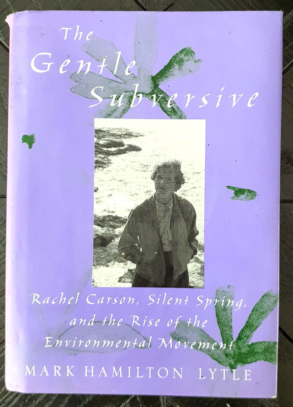 The Gentle Subversive: Rachel Carson, Silent Spring, and the Rise of the Environ