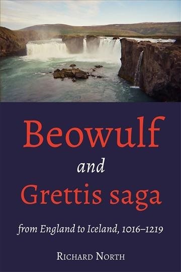 Beowulf and Grettis Saga : From England to Iceland, 1016–1219, Hardcover by N…