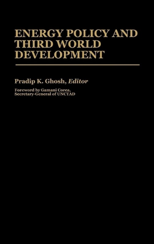 Energy Policy and Third World Development by Pradip K. Ghosh (English) Hardcover